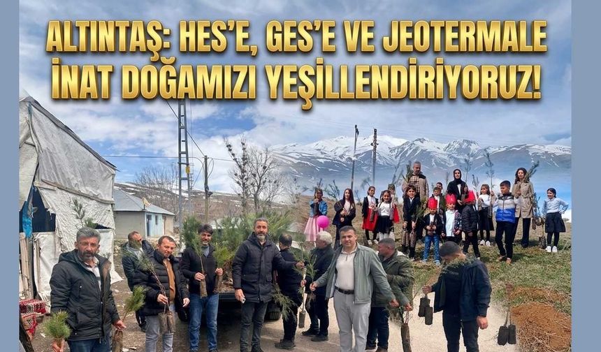 Altıntaş: HES’e, GES’e Ve Jeotermale İnat Doğamızı Yeşillendiriyoruz!
