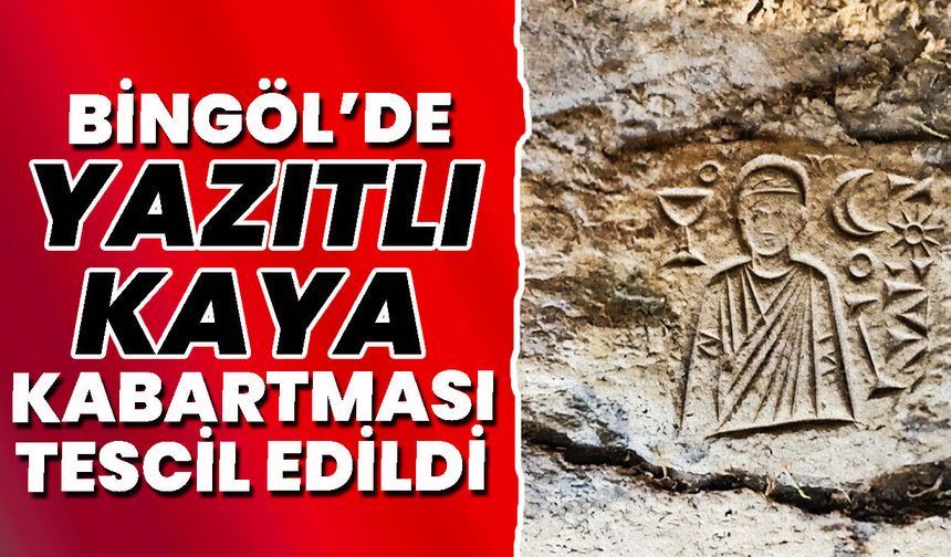 Bingöl’de Yazıtlı Kaya Kabartması Tescil Edildi