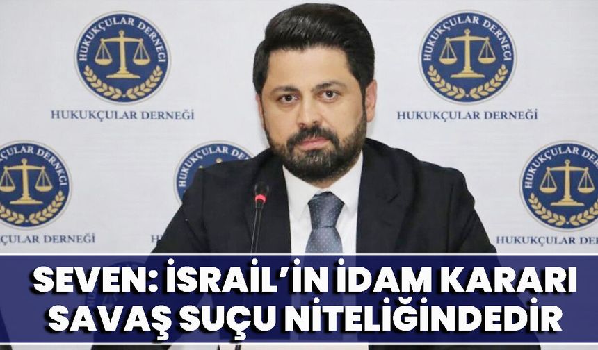 Seven: İsrail’in İdam Kararı Savaş Suçu Niteliğindedir