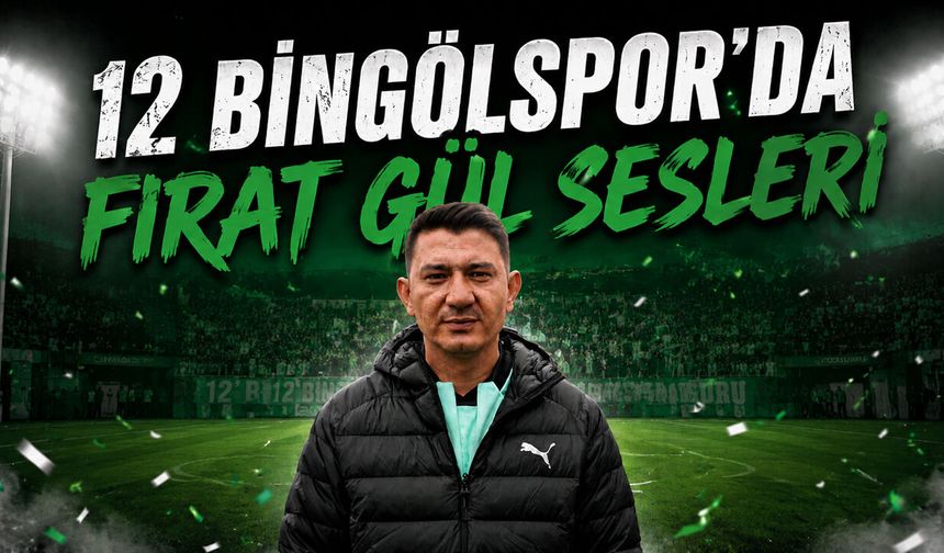 12 Bingölspor’da Fırat Gül Sesleri