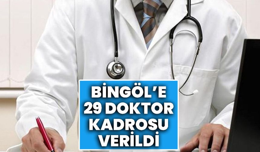 Bingöl’e 29 doktor kadrosu verildi