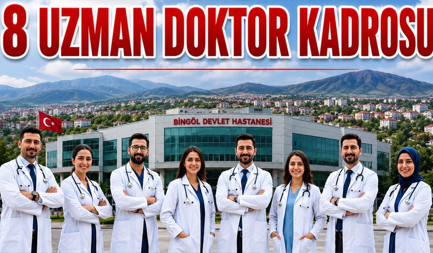 Bingöl’e 8 Uzman Doktor Kadrosu