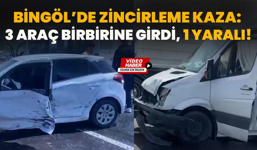 Bingöl’de Zincirleme Kaza: 3 Araç Birbirine Girdi, 1 Yaralı