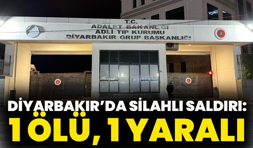 Diyarbakır’da silahlı saldırı: 1 ölü, 1 yaralı