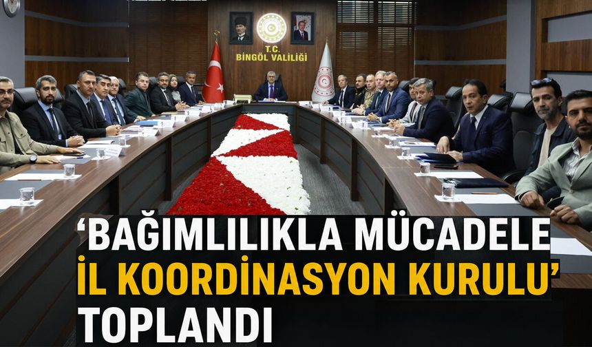 Bingöl’de ‘Bağımlılıkla Mücadele İl Koordinasyon Kurulu’ Toplandı