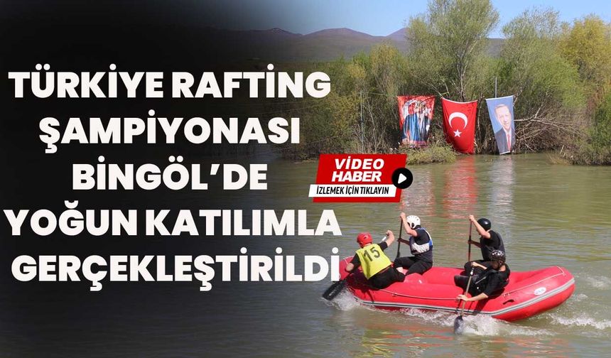 Türkiye Rafting Şampiyonası Bingöl’de Yoğun Katılımla Gerçekleştirildi