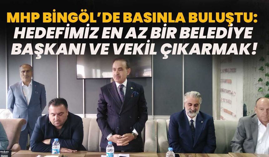 MHP Bingöl’de Basınla Buluştu: Hedefimiz En Az Bir Belediye Başkanı ve Vekil Çıkarmak!