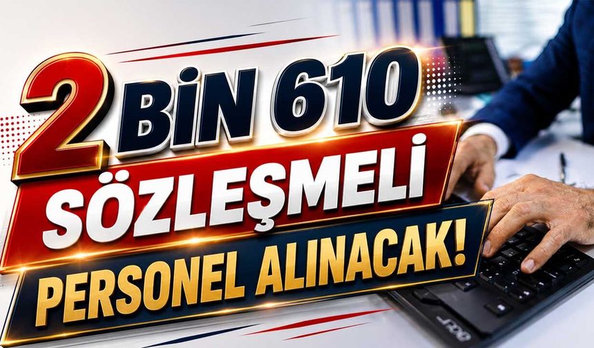 2 Bin 610 Sözleşmeli Personel Alınacak!