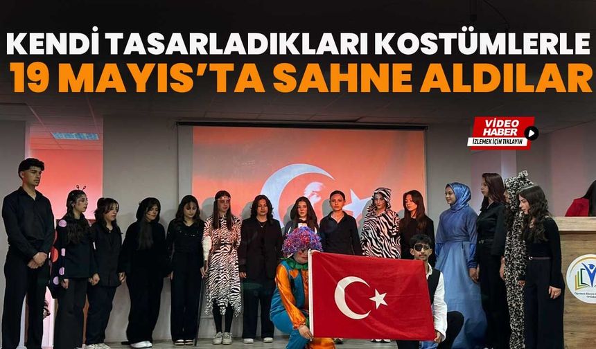 Kendi Tasarladıkları Kostümlerle 19 Mayıs’ta Sahne Aldılar