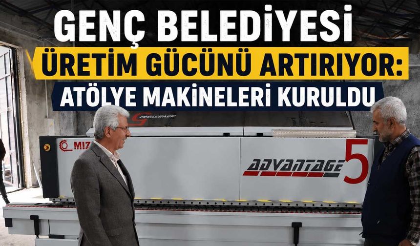 Genç Belediyesi Üretim Gücünü Artırıyor: Atölye Makineleri Kuruldu
