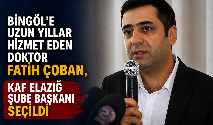 Bingöl’e Uzun Yıllar Hizmet Eden Doktor Fatih Çoban, Kaf Elazığ Şube Başkanı Seçildi
