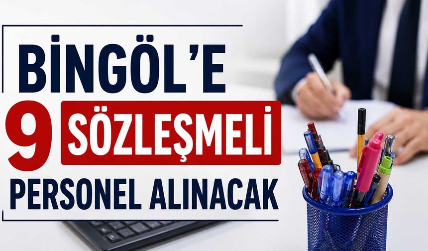 Bingöl’e 9 Sözleşmeli Personel Alınacak