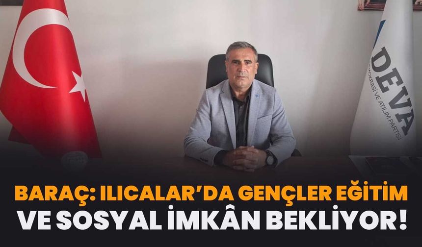 Baraç: Ilıcalar’da Gençler Eğitim Ve Sosyal İmkân Bekliyor!