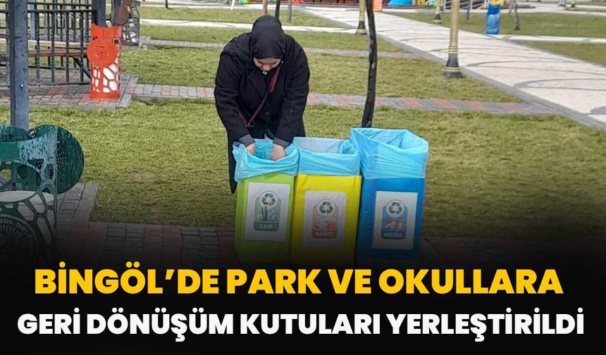 Bingöl’de Park Ve Okullara Geri Dönüşüm Kutuları Yerleştirildi