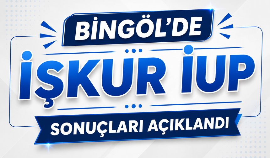 Bingöl’de İŞKUR İUP Sonuçları Açıklandı
