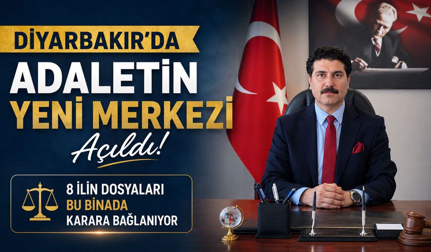 Diyarbakır’da Adaletin Yeni Merkezi Açıldı! 8 İlin Dosyaları Bu Binada Karara Bağlanıyor