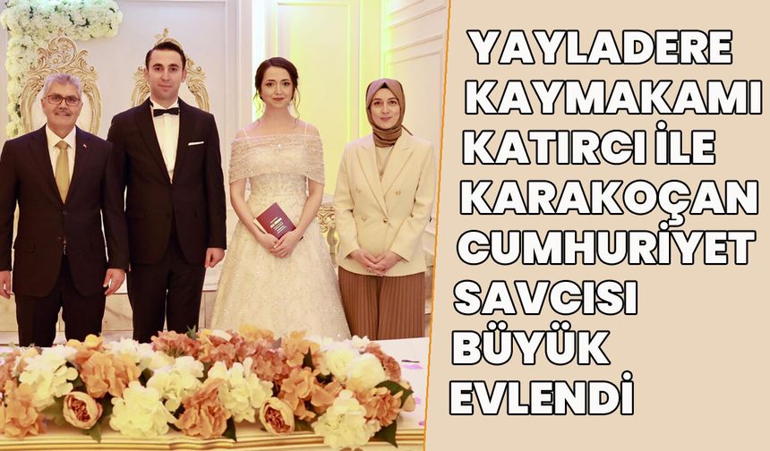 Yayladere Kaymakamı Katırcı ile Karakoçan Cumhuriyet Savcısı Büyük Dünya Evine Girdi