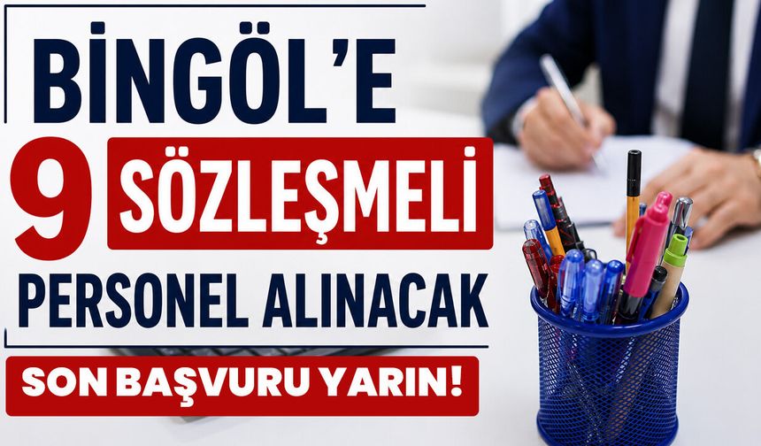 Bingöl’e 9 Personel Alınacak: Son Başvuru Yarın!