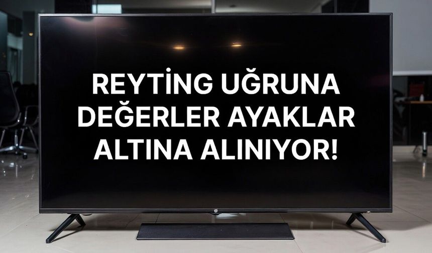 Reyting Uğruna Değerler Ayaklar Altına Alınıyor!