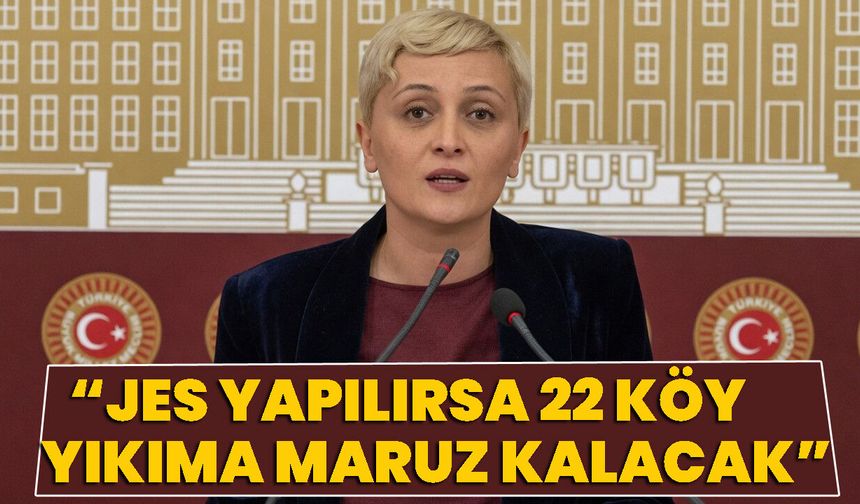 JES Yapılırsa 22 Köy Yıkıma Maruz Kalacak