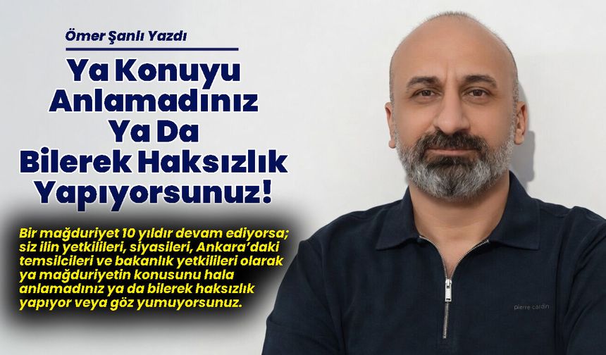 Ya Konuyu Anlamadınız Ya Da Bilerek Haksızlık Yapıyorsunuz!