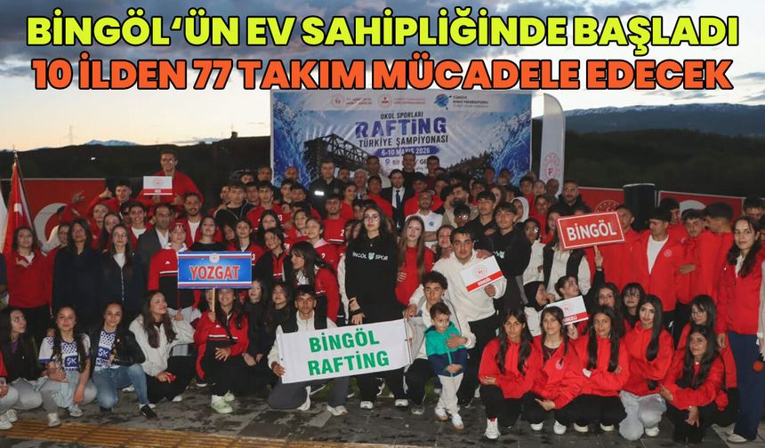Bingöl’deki Rafting Şampiyonası’na 10 İlden 77 Takım Katılıyor