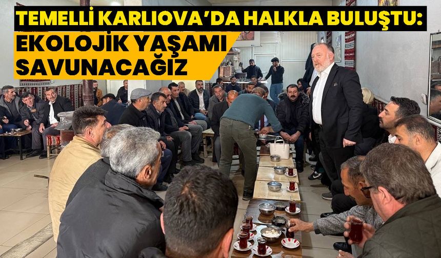 Temelli Karlıova’da Halkla Buluştu: Ekolojik Yaşamı Savunacağız
