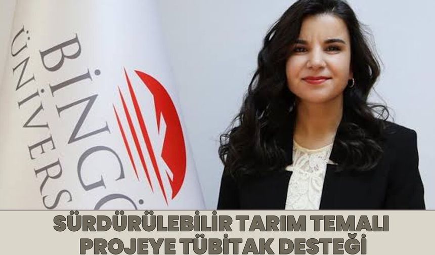 Bingöl Üniversitesi’nden Akademisyenin Projesine TÜBİTAK Desteği