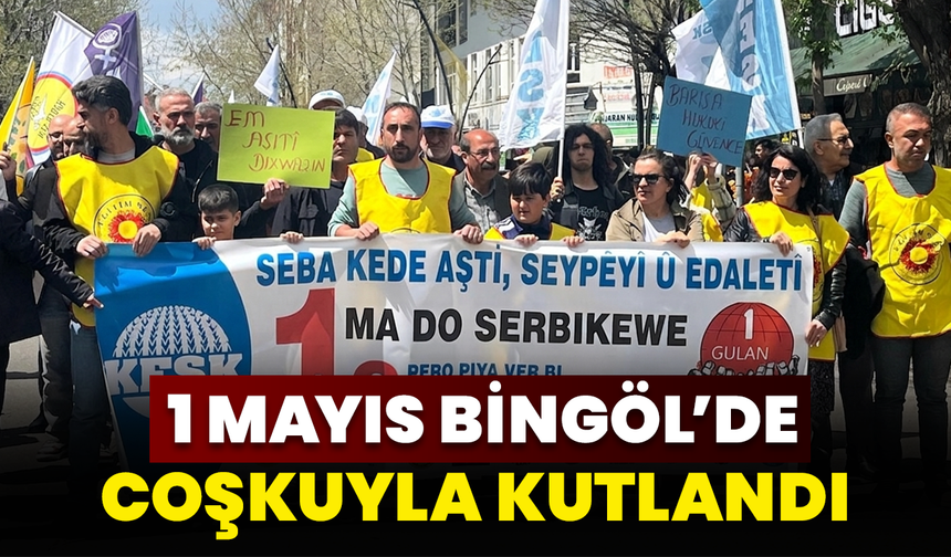 1 Mayıs Bingöl’de Coşkuyla Kutlandı