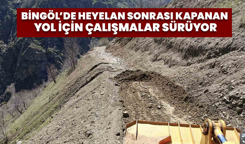 Bingöl’de Heyelan Sonrası Kapanan Yol İçin Çalışmalar Sürüyor