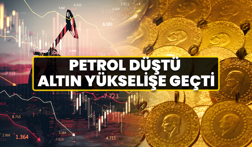 Petrol Düştü, Altın Yükselişe Geçti