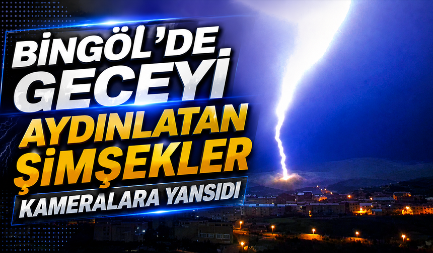 Bingöl’de Geceyi Aydınlatan Şimşekler Kameralara Yansıdı