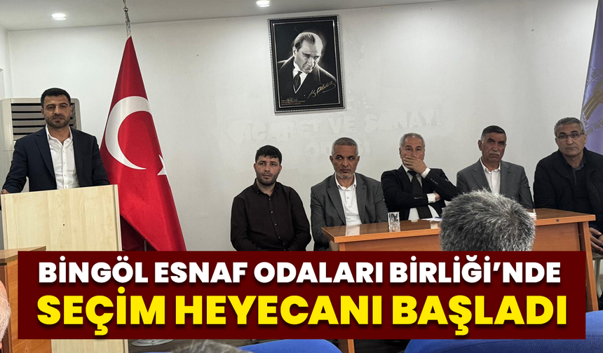 Bingöl Esnaf Odaları Birliği’nde Seçim Heyecanı Başladı