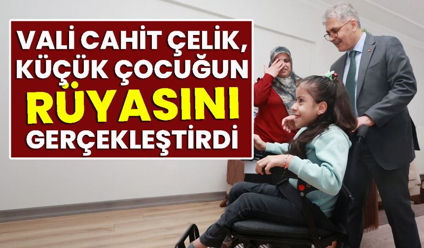 Vali Çelik, Küçük Çocuğun Rüyasını Gerçekleştirdi
