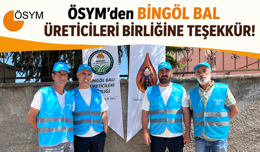 ÖSYM'den Bingöl Bal Üreticileri Birliğine Teşekkür!
