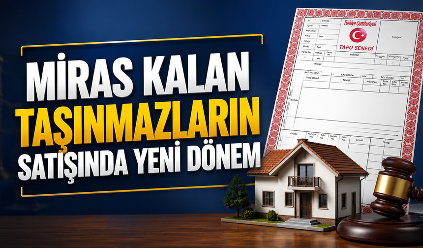 Miras Kalan Taşınmazların Satışında Yeni Dönem