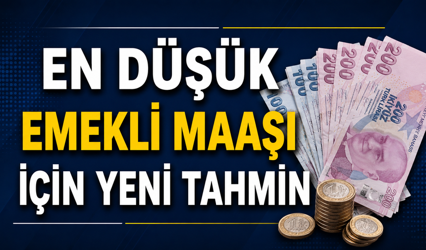 En Düşük Emekli Maaşı İçin Yeni Tahmin