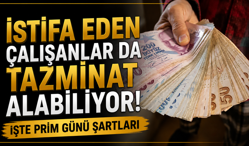 İstifa Eden Çalışanlar Da Tazminat Alabiliyor! İşte Prim Günü Şartları