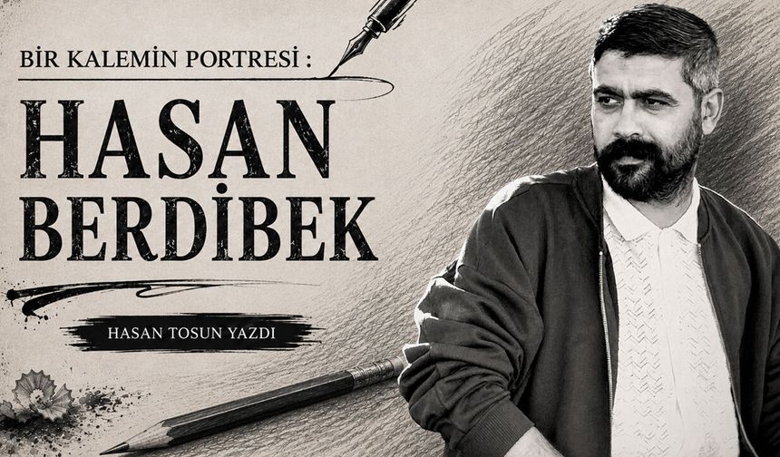 BİR KALEMİN PORTRESİ : HASAN BERDİBEK