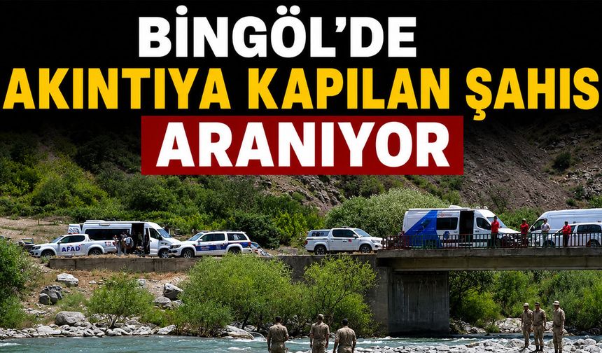 Bingöl’de Akıntıya Kapılan Şahıs Aranıyor