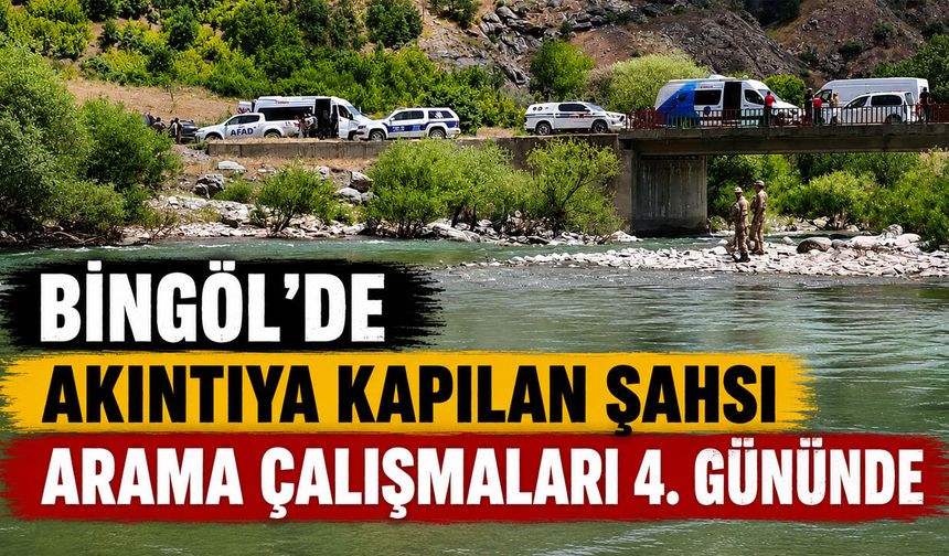 Bingöl’de Akıntıya Kapılan Şahsı Arama Çalışmaları 4. Gününde