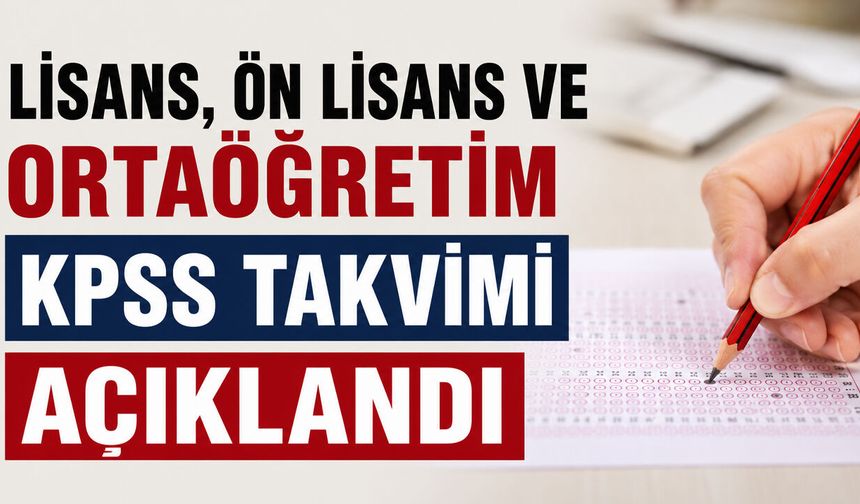 Lisans, Ön Lisans ve Ortaöğretim KPSS Takvimi Açıklandı