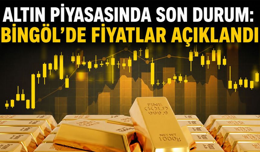 Altın Piyasasında Son Durum: Bingöl’de Fiyatlar Açıklandı