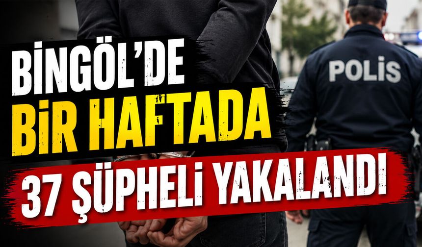 Bingöl’de Bir Haftada 37 Şüpheli Yakalandı