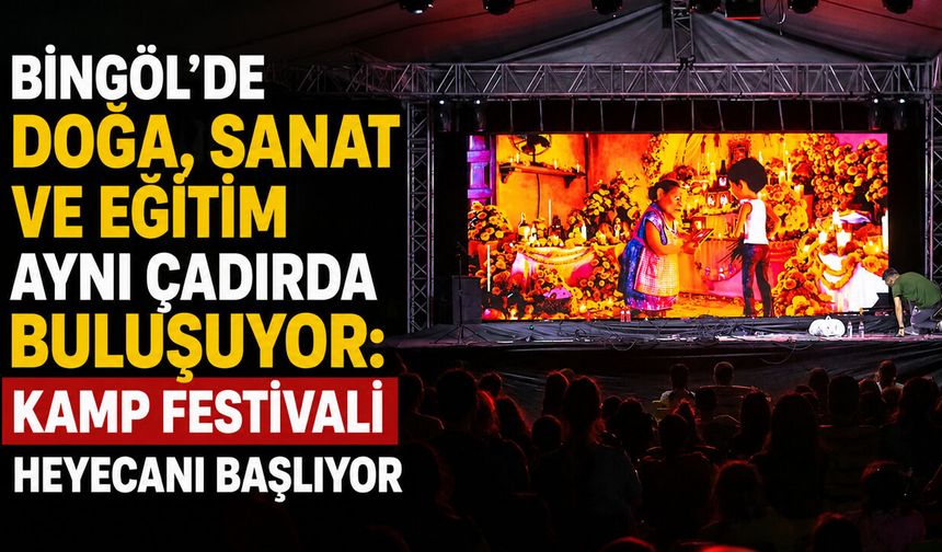 Bingöl’de Doğa, Sanat Ve Eğitim Aynı Çadırda Buluşuyor: Kamp Festivali Heyecanı Başlıyor