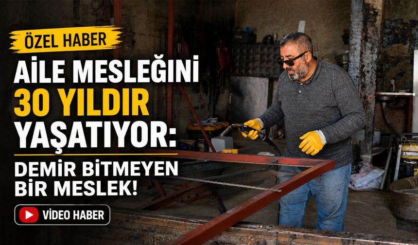 Aile Mesleğini 30 Yıldır Yaşatıyor:  Demir Bitmeyen Bir Meslek!