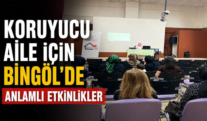 Koruyucu Aile İçin Bingöl'de Anlamlı Etkinlikler