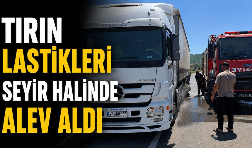 Tırın Lastikleri Seyir Halinde Alev Aldı