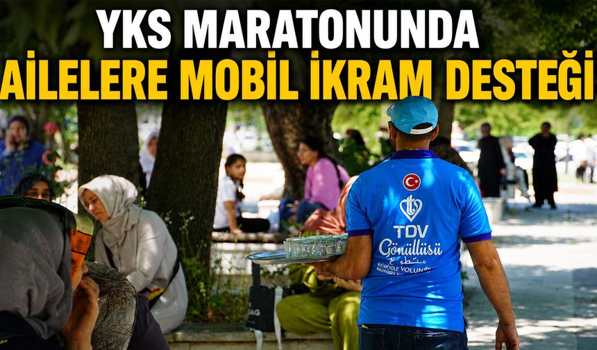 YKS Maratonunda Ailelere Mobil İkram Desteği