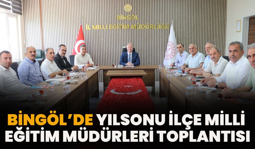 Bingöl’de Yılsonu İlçe Milli Eğitim Müdürleri Toplantısı